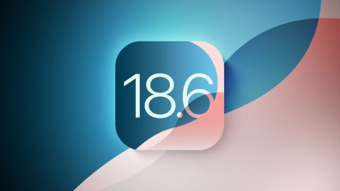 iOS 18.6 Beta Coming Soon Alongside iOS 26 Beta